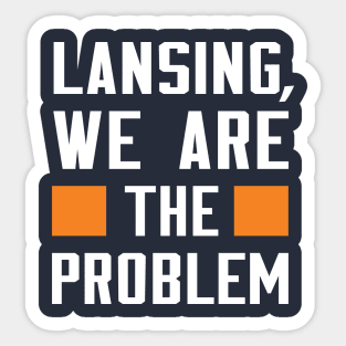 Lansing, We Are The Problem - Spoken From Space Sticker